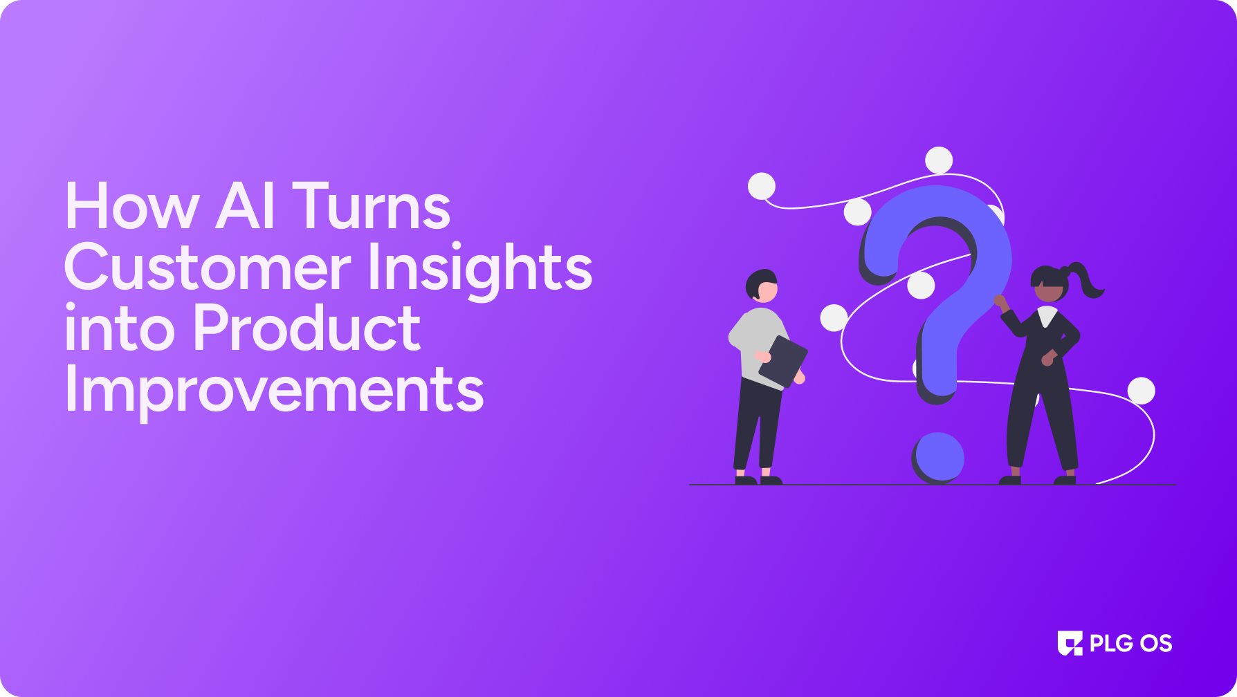 How AI Turns Customer Insights into Product Improvement...